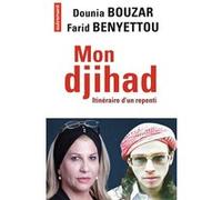 Mon djihad Dounia Bouzar (Auteur), Farid Benyettou (Auteur)