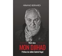 MON DJIHAD: Récit vécu - Préface du rabbin Gabriel Hagaï