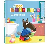 Mon doc P'tit Loup - La propreté Orianne Lallemand (Auteur), Eléonore Thuillier (Illustration)
