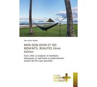 MON DON DIVIN ET SES BIENFAITS, REALITES 2ème édition Faits réels à analyser et bienfaits physiques et spirituels à expérimenter autant de fois - Abra Adedje - Croix Du Salut - broché - Essai