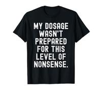 Mon Dosage n'était Pas préparé pour ce Niveau d'absurdité. C'est drôle ! T-Shirt Graphique avec Valeur