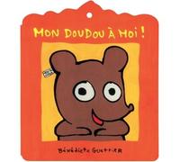 Mon doudou a moi - Bénédicte Guettier - Ecole Des Loisirs - cartonné - Album éveil dès la naissance