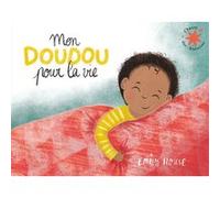 Mon doudou pour la vie Emily House (Auteur), Emily House (Illustration), Émilie Nief (Traduction)