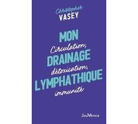 Mon drainage lymphatique: Circulation, détoxication, immunité