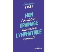 Mon Drainage Lymphatique - Circulation, Détoxication, Immunité