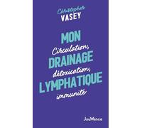 Mon drainage lymphatique: Circulation, détoxication, immunité
