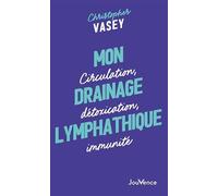Mon drainage lymphatique: Circulation, détoxication, immunité