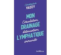 Mon drainage lymphatique Circulation, détoxication, immunité - Christopher Vasey - Jouvence - broché - Guide