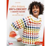Mon dressing 100% crochet & granny square: Jupe, pull, top, gilet