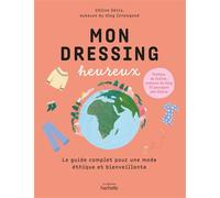 Mon dressing heureux Le guide complet pour une mode éthique et bienveillante - Céline Séris - Hachette Pratique - broché - Guide