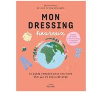 Mon Dressing Heureux - Le Guide Pratique De La Mode Écologique Et Responsable