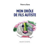 Mon drôle de fils autiste - Thierry Dana - Buchet-Chastel - broché - Essai