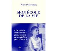 Mon école de la vie - Un sourire est un sésame plus puissant qu'un diplôme pour réussir Pierre Donnersberg (Auteur)