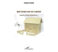 Mon école est en carton Parents, enfants, enseignants - Pierre Gemme - L'harmattan - broché - Essai