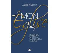Mon Église Regards Croisés Sur L'église Locale