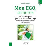 Mon EGO, ce héros - 35 techniques pour transformer l'ego en puissance de réalisation et d'harmonie