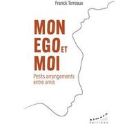 Mon ego et moi - Petits arrangements entre amis Franck Terreaux (Auteur)