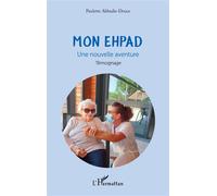 Mon EHPAD Une nouvelle aventure - Paulette Abbadie-Douce - L'harmattan - broché - Essai