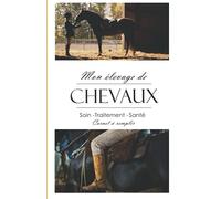 Mon Élevage de Chevaux: Traitement, Élevage, Alimentation, Soins, Santé des Équidés