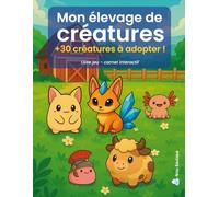 Mon élevage de créatures : +30 créatures à adopter ! Livre-jeu, carnet interactif