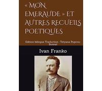 « MON EMERAUDE » ET AUTRES RECUEILS POETIQUES: Edition bilingue Traduction : Tetyana Popova-Bonnal