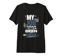 Mon Emploi Aurait PU Être Un Email Humour Bureau T-Shirt Haut de Gamme