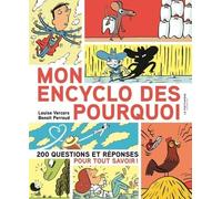 Mon encyclo des pourquoi: 200 questions et réponses pour tout savoir