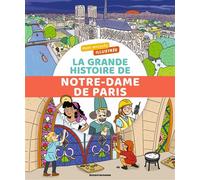 Mon encyclo illustrée. La grande histoire de Notre-Dame de Paris