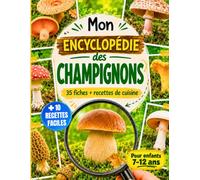 Mon Encyclopédie des Champignons pour Enfants 7-12 ans: Livre illustré pour apprendre à reconnaître les champignons comestibles et toxiques de la forêt, avec 10 recettes faciles