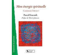Mon Énergie Spirituelle - Comment L'élever ?