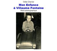 Mon enfance à Villaume Fontaine Récit autobiographique - Odile Cherrier - Cherrier Michel - broché - Récit