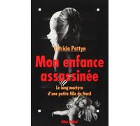 Mon enfance assassinée: Le long martyre d'une petite fille du Nord