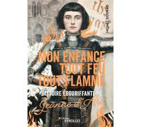 Mon enfance tout feu tout flamme Histoire ébouriffante de Jeanne d'Arc - Michel Douard - Eyrolles - broché - Roman