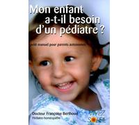 Mon enfant a-t-il besoin d'un pédiatre ?: petit manuel pour parents autonome