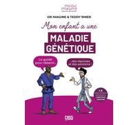 Mon enfant a une maladie génétique Le guide pour obtenir des réponses et des solutions - Institut Imagine - De Boeck Supérieur - broché - Guide