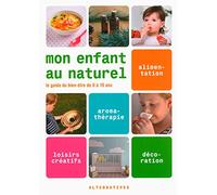 Mon enfant au naturel: Le guide du bien-être de 0 à 10 ans