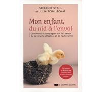 Mon Enfant, Du Nid À L'envol - Comment L'accompagner Sur Le Chemin De La Sécurité Affective Et De L'autonomie
