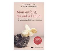 Mon enfant, du nid à l'envol - Comment l'acommpagner sur le chemin de la sécurité affective et de l'