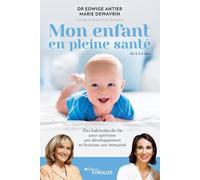 Mon enfant en pleine santé - de 0 à 6 ans: Des habitudes de vie pour optimiser son développement et favoriser son immunité. Ouvrage dirigé par Anne Ghesquière.