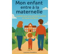 Mon enfant entre à la maternelle: Le guide pour une première rentrée en toute confiance