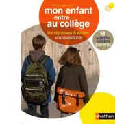 Mon enfant entre au collège: Les réponses à toutes vos questions