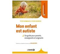 Mon Enfant Est Autiste - Un Guide Pour Parents, Enseignants Et Soignants