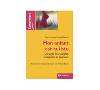 Mon enfant est autiste: Un guide pour parents, enseignants et soignants