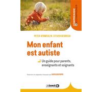 Mon enfant est autiste Un guide pour parents, enseignants et soignants - Peter Vermeulen - De Boeck Supérieur - broché - Essai