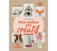 Mon enfant est créatif - 40 activités artistiques - De 3 à 10 ans