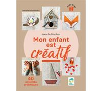 Mon enfant est créatif - 40 activités artistiques de 3 à 10 ans - Joana Da Silva Groz - Ecole Vivante - broché - Scolaire / Universitaire