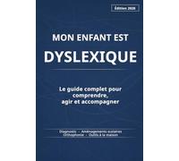 Mon enfant est dyslexique: Le guide complet pour comprendre, agir et accompagner | Diagnostic, aménagements scolaires, orthophonie, outils au quotidien | Édition 2026