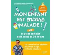 Mon Enfant Est Encore Malade ! - Le Guide Complet De La Santé De 0 À 16 Ans