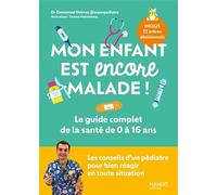 Mon enfant est encore malade ! – Le guide complet de la santé 0–16 ans – Les conseils d'un pédiatre