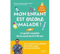 Mon enfant est encore malade ! Le guide complet de la santé de 0 à 16 ans Les conseils d'un pédiatre pour bien réagir en toute situation - Emmanuel Delmas - Mango - broché - Guide